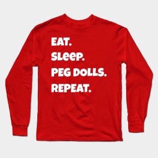 Eat. Sleep. Peg Dolls. Repeat. Long Sleeve T-Shirt